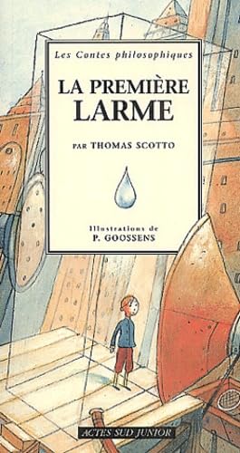 La premiÃ¨re larme (ACTES SUD JUNIOR) (9782742732791) by Scotto, Thomas; Goossens, Philippe