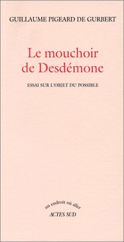 Beispielbild fr Le mouchoir de Desdmone. Essai sur l'objet du possible. zum Verkauf von Librairie Christian Chaboud