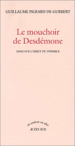 Imagen de archivo de Le mouchoir de Desdmone. Essai sur l'objet du possible. a la venta por Librairie Christian Chaboud