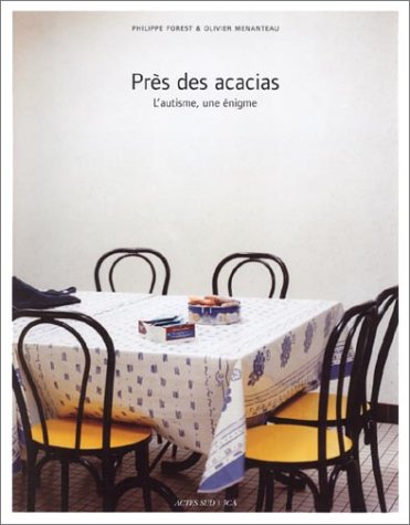 PrÃ¨s des acacias: L?autisme, une Ã©nigme (9782742736966) by Forest, Philippe; Linnman, Mari; Bouvry, Hubert