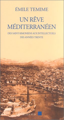 9782742739837: Un Rve mditerranen: DES SAINT-SIMONIENS AUX INTELLECTUELS DES ANNEES TRENTE (1832- 1962)