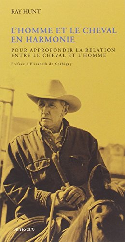 L'Homme et le cheval en harmonie: Une Ã©tude approfondie des relations entre le cheval et l'homme (9782742741007) by Hunt, Ray; Give It A Go Books, M. Hunt Porter
