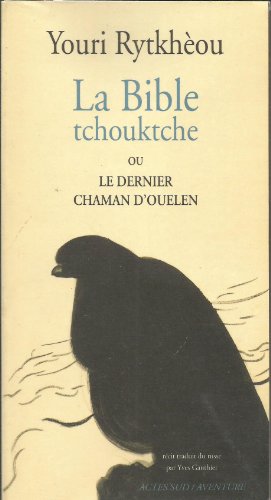 Beispielbild fr La Bible tchouktche ou le dernier chaman d'Ouelen zum Verkauf von Ammareal