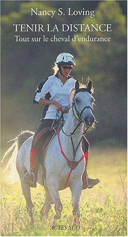 Imagen de archivo de Tenir La Distance : Tout Sur Le Cheval D'endurance a la venta por RECYCLIVRE