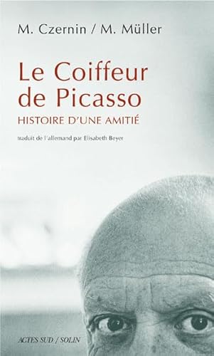 Le Coiffeur de Picasso: Histoire d'une amitiÃ© (9782742744589) by Czernin, Monika