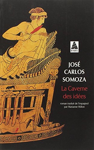 Caverne des idees (la) bab nÂ°604 (Babel) (French Edition) (9782742744633) by Somoza, JosÃ© Carlos