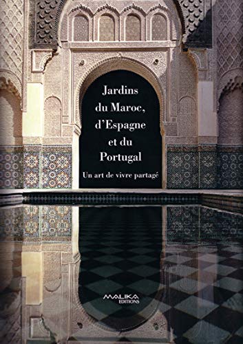 9782742745197: Jardins du Maroc, d'Espagne et du Portugal: Un art de vivre partag