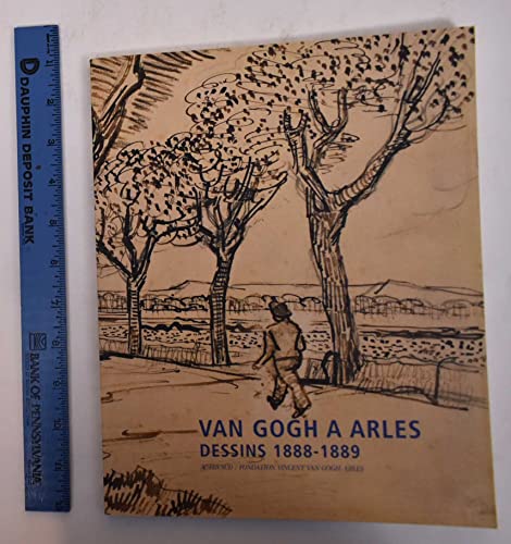 Van Gogh a Arles; Dessins 1888-1889