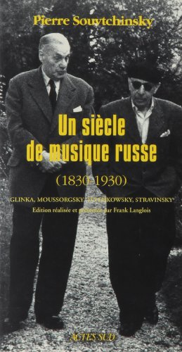 UN SIECLE DE MUSIQUE RUSSE. Un siècle de musique russe (1830-1930) : Glinka, Moussorgsky, Tchaïkowsky, Strawinsky - Souvtchinsky Pierre