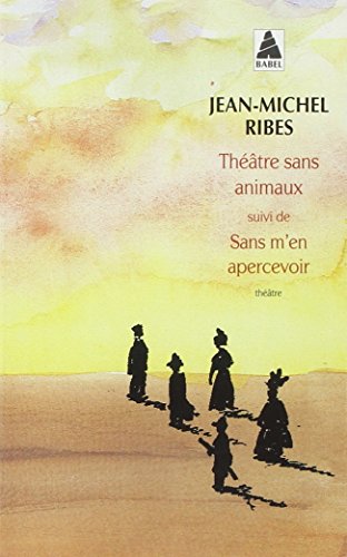 9782742747399: Thtre sans animaux suivi de Sans m'en apercevoir: Thtre en morceaux (Babel)