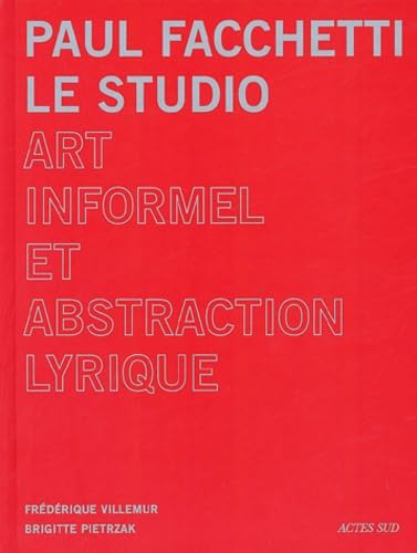 9782742747733: Paul Facchetti : le studio: Art informel et abstraction lyrique