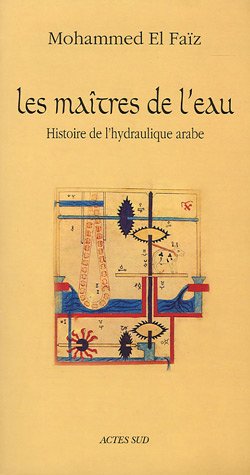 Imagen de archivo de Les Matres de l'eau: Histoire de l'hydraulique arabe a la venta por Gallix