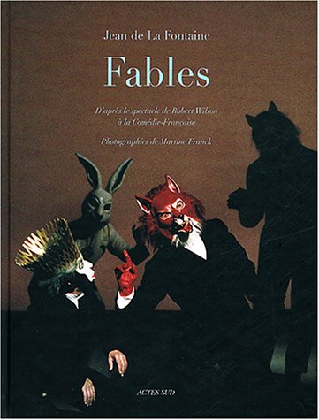 Les Fables: D'après le spectacle de Robert Wilson à la Comédie-Française - De La Fontaine, Jean; Wilson, Robert