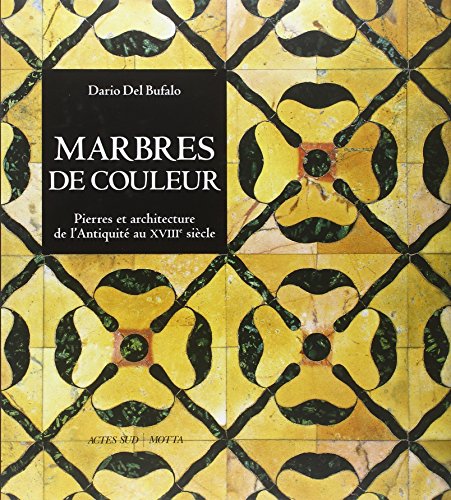 Stock image for Marbres de couleur: Pierres et architecture de l'antiquit au xviiie sicle for sale by Ammareal