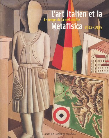 Stock image for L'art italien et la Metafisica : Le temps de la mlancolie, 1912-1935, Muse de Grenoble 12 mars-12 juin 2005 for sale by medimops