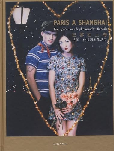 Paris Ã: ShanghaÃ¯, trois gÃ©nÃ©rations de photographes franÃ§ais (9782742754199) by Monterosso, Jean-Luc; Schmit, Sophie