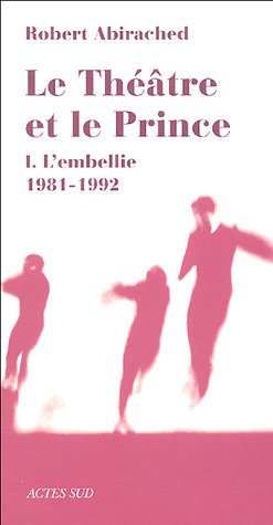 9782742754212: Le thtre et le prince: Volume 1, L'embellie 1981-1992