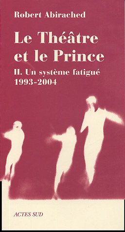 9782742754229: Le thtre et le prince: Volume 2, Un systme fatigu (1993-2004)