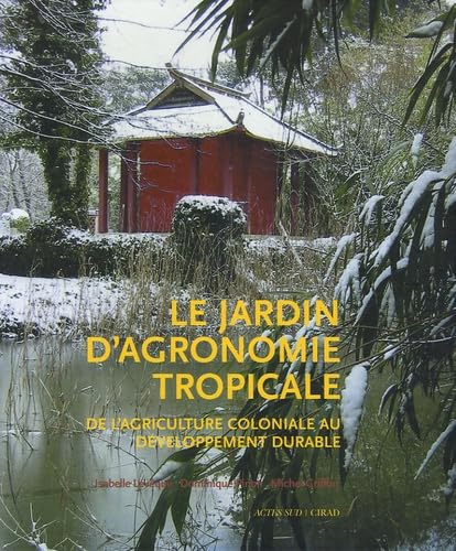 Beispielbild fr Le jardin d'agronomie tropicale : De l'agriculture coloniale au dveloppement durable zum Verkauf von medimops