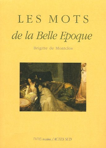 Beispielbild fr Les Mots de la Belle Epoque Montclos, Brigitte De zum Verkauf von LIVREAUTRESORSAS