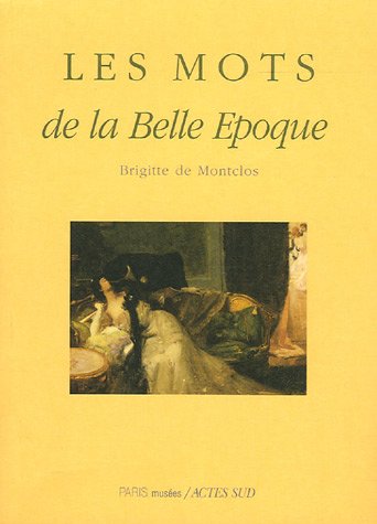 Stock image for Les Mots de la Belle Epoque Montclos, Brigitte De for sale by LIVREAUTRESORSAS