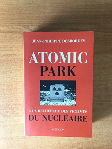 Stock image for Atomic Park : A la recherche des victimes du nuclaire for sale by Ammareal