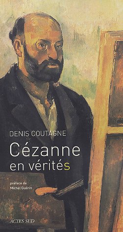 Imagen de archivo de Czanne en vrit(s) : "Je vous dois la vrit en peinture et je vous la dirai" a la venta por medimops