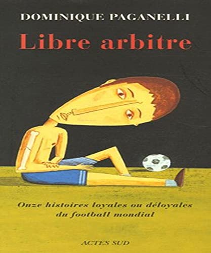 Beispielbild fr Libre arbitre : Onze histoires loyales ou dloyales du football mondial zum Verkauf von Ammareal