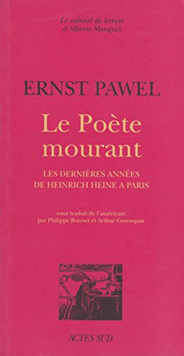 Le PoÃ¨te mourant: Les derniÃ¨res annÃ©es de Heinrich Heine Ã  Paris (9782742762989) by Pawel, Ernst