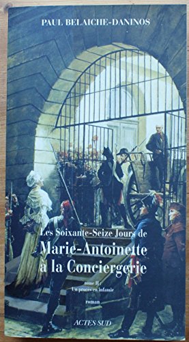 Stock image for Les soixante-seize jours de Marie-Antoinette  la Conciergerie : Tome 2, Un procs en infamie for sale by Better World Books