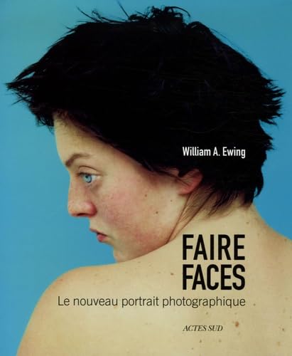 Faire faces: Le nouveau portrait photographique (9782742764167) by Ewing, William A.