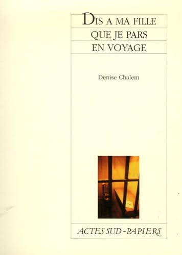 Dis Ã: ma fille que je pars en voyage (9782742764266) by Chalem, Denise