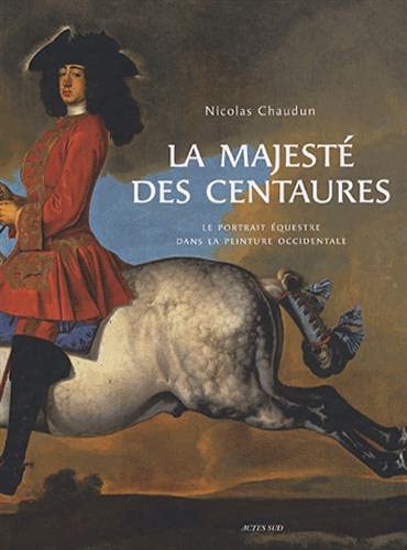 9782742764358: La majest des centaures: Le portrait questre dans la peinture occidentale