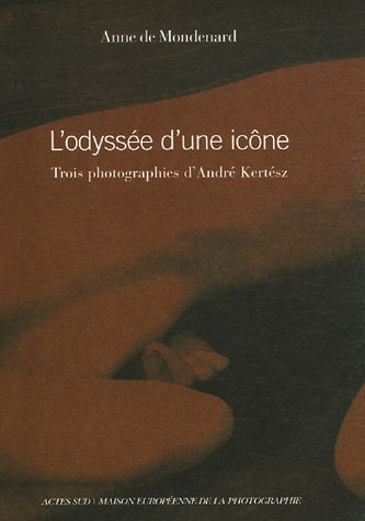 Stock image for L'odysse d'une icne: Trois photographies d'andr Kertsz for sale by Achbarer