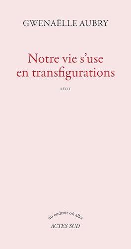 Stock image for Notre vie s'use en transfigurations for sale by medimops