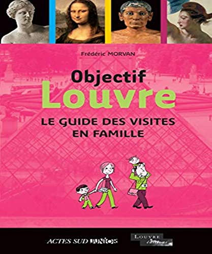 Imagen de archivo de Objectif Louvre : Le guide des visites en famille a la venta por Ammareal