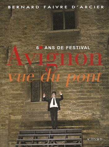Beispielbild fr Avignon vue du pont : 60 ans de festival zum Verkauf von Ammareal
