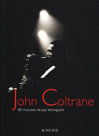 Beispielbild fr John Coltrane. 80 musiciens de jazz tmoignent zum Verkauf von Prcipice