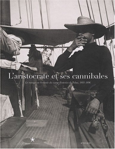 Stock image for L'aristocrate Et Ses Cannibales : Le Voyage En Ocanie Du Comte Festetics De Tolna, 1893-1896 : Expo for sale by RECYCLIVRE