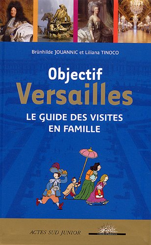 Beispielbild fr Objectif Versailles : Le guide des visites en famille zum Verkauf von Ammareal