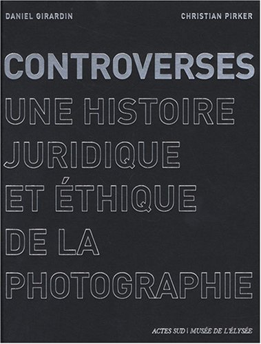 Stock image for Controverses : Une histoire juridique et thique de la photographie for sale by medimops