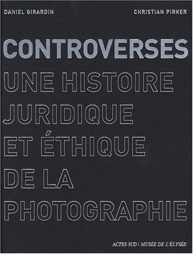 9782742774326: Controverses: Une histoire juridique et thique de la photographie