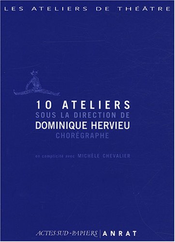 9782742774401: 10 ateliers sous la direction de Dominique Hervieu, chorgraphe: En complicit avec michle chevalier