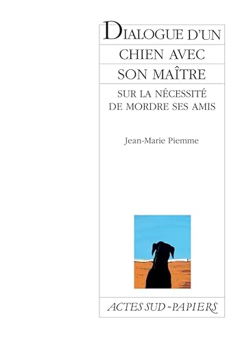 Beispielbild fr Dialogue d'un chien avec son matre sur la ncessit de mordre ses amis zum Verkauf von Ammareal