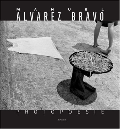 Imagen de archivo de Manuel Alvarez Bravo : Photoposie a la venta por medimops