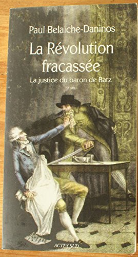 Beispielbild fr La Rvolution fracasse: La Justice du baron de Batz zum Verkauf von Gallix