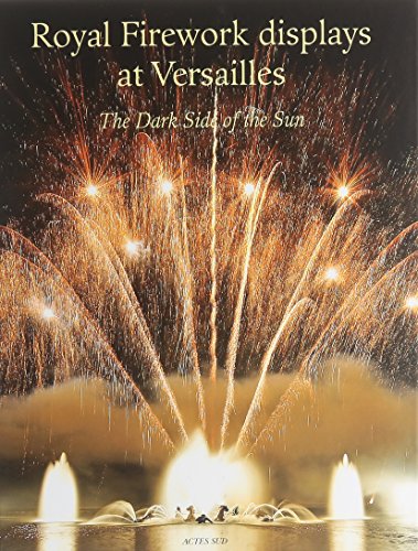 Imagen de archivo de Royal Firework displays at Versailles. The Dark Side of the Sun. a la venta por Antiquariat Dr. Rainer Minx, Bcherstadt