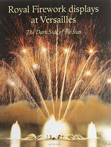 Stock image for Royal Firework displays at Versailles. The Dark Side of the Sun. for sale by Antiquariat Dr. Rainer Minx, Bcherstadt
