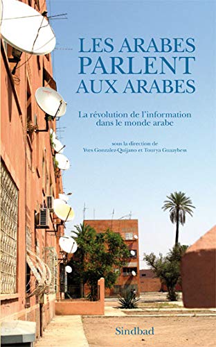 Stock image for LES ARABES PARLENT AUX ARABES - LA REVOLUTION DE L'INFORMATION DANS LE MONDE ARABE for sale by LiLi - La Libert des Livres