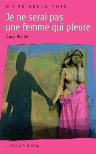 je ne serai pas une femme qui pleure (ACTES SUD JUNIOR) (9782742787159) by Anca VisdÃ©i